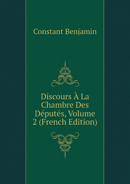 Discours A La Chambre Des Deputes, Volume 2 (French Edition)