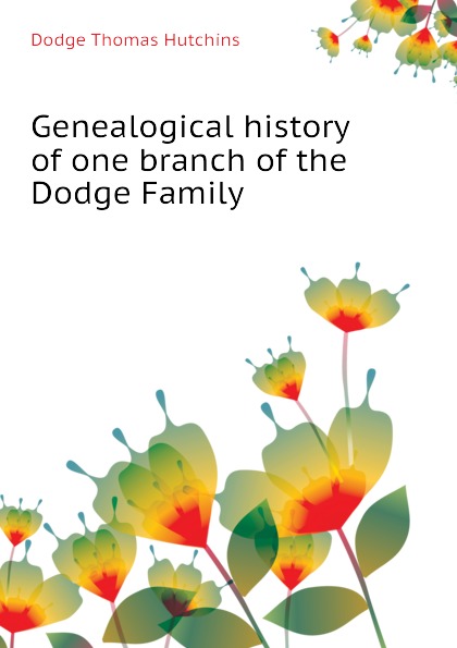 Genealogical history of one branch of the Dodge Family