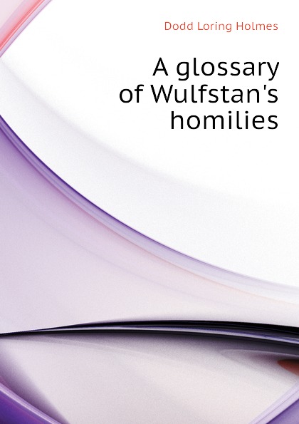 A glossary of Wulfstan.s homilies