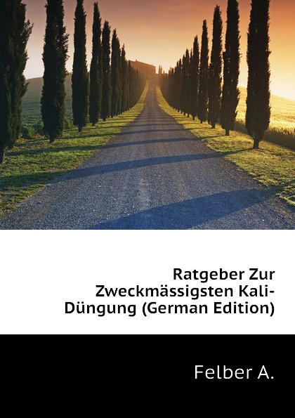 Ratgeber Zur Zweckmassigsten Kali-Dungung (German Edition)