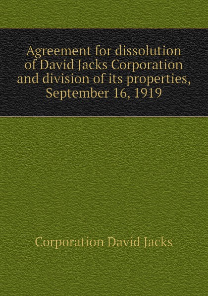 Corporation David Jacks Agreement for dissolution of David Jacks Corporation and division of its properties, September 16, 1919