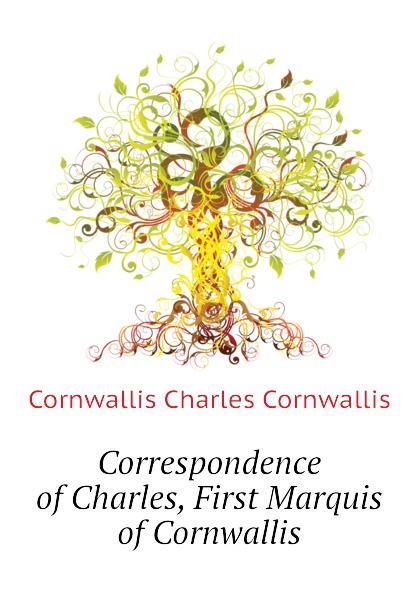 Correspondence of Charles, First Marquis of Cornwallis