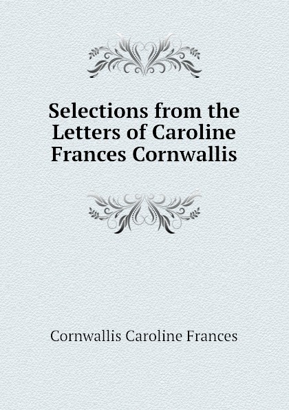 Selections from the Letters of Caroline Frances Cornwallis