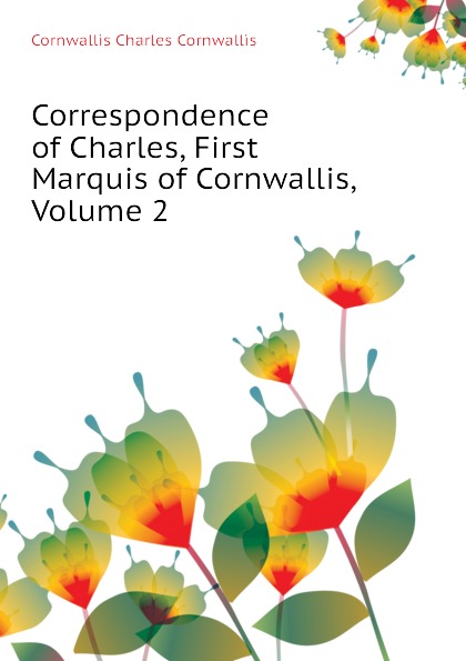 Correspondence of Charles, First Marquis of Cornwallis, Volume 2