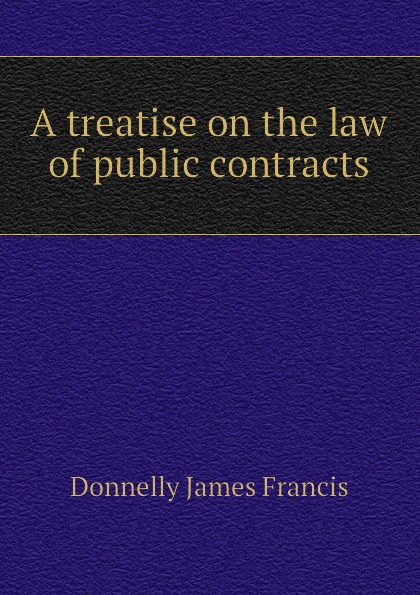 A treatise on the law of public contracts