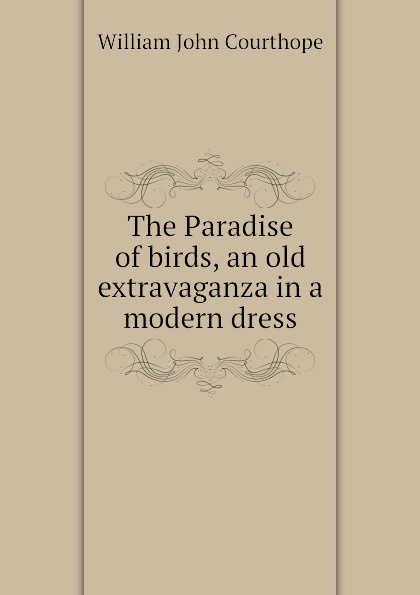 The Paradise of birds, an old extravaganza in a modern dress