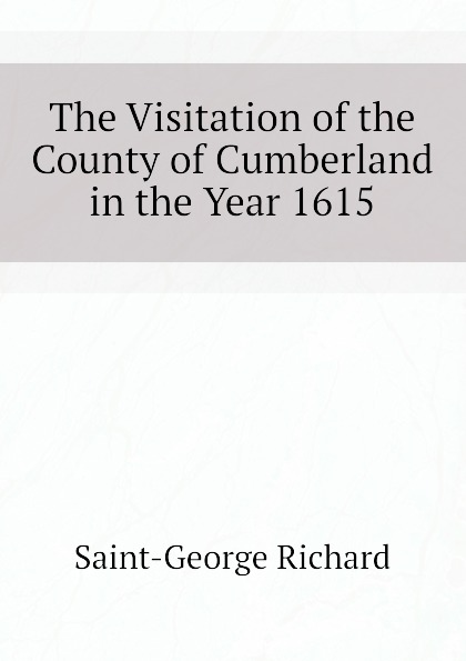 The Visitation of the County of Cumberland in the Year 1615