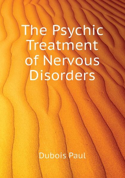 The Psychic Treatment of Nervous Disorders