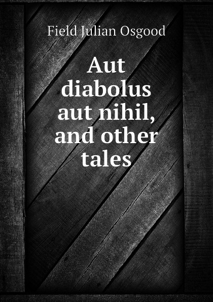 Aut diabolus aut nihil, and other tales