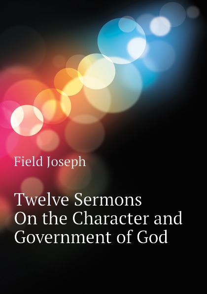 Twelve Sermons On the Character and Government of God