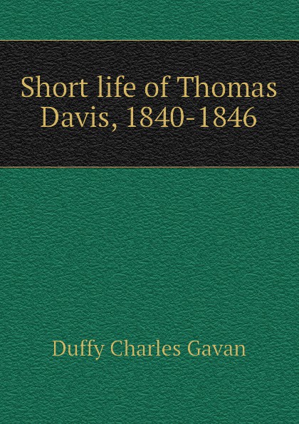 Short life of Thomas Davis, 1840-1846