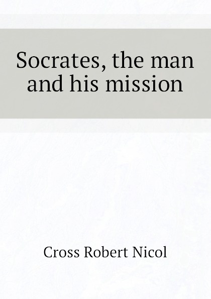 Socrates, the man and his mission