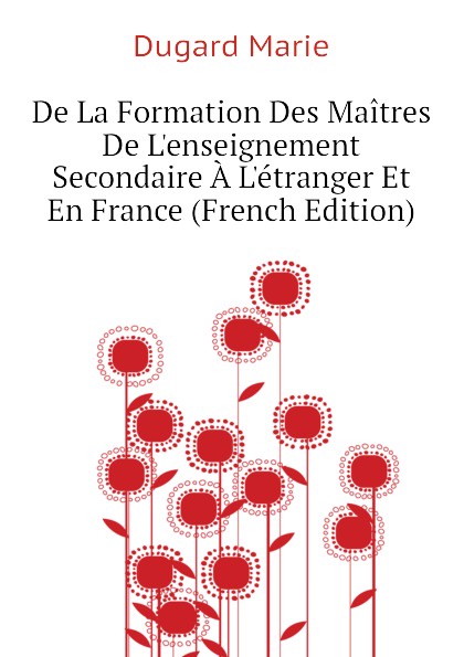 De La Formation Des Maitres De L.enseignement Secondaire A L.etranger Et En France (French Edition)