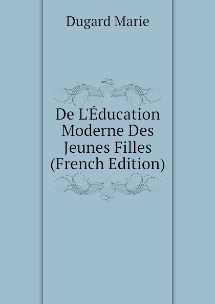 De L.Education Moderne Des Jeunes Filles (French Edition)