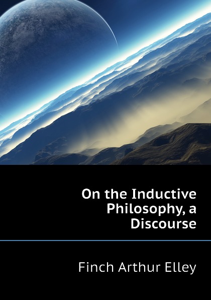On the Inductive Philosophy, a Discourse