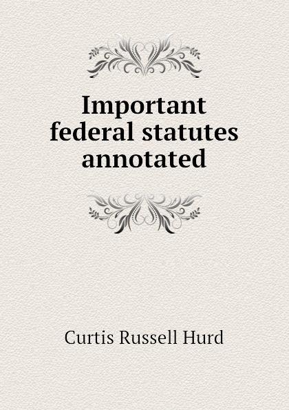 Important federal statutes annotated