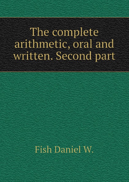 The complete arithmetic, oral and written. Second part