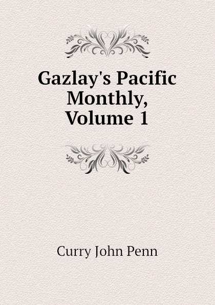 Gazlay.s Pacific Monthly, Volume 1