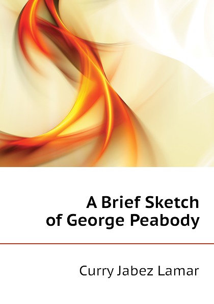 A Brief Sketch of George Peabody