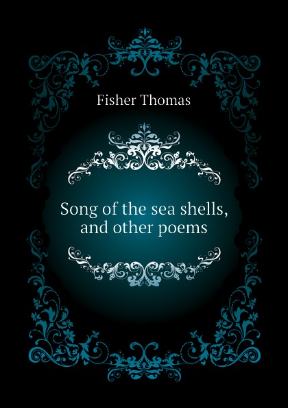 Song of the sea shells, and other poems