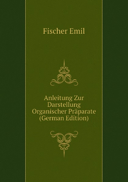 Anleitung Zur Darstellung Organischer Praparate (German Edition)