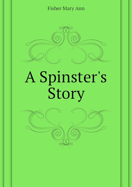 A Spinster.s Story