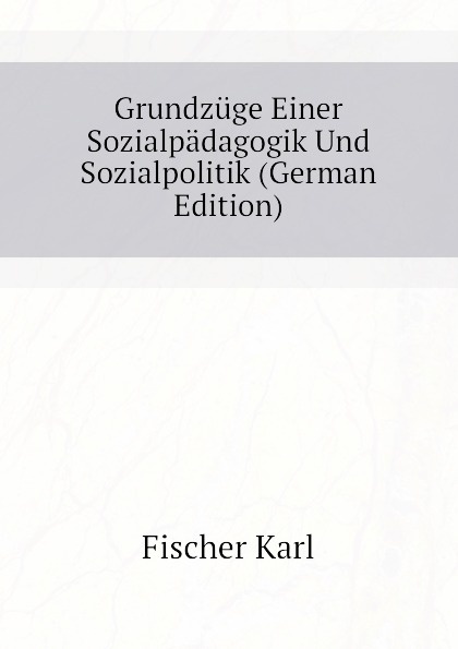 Grundzuge Einer Sozialpadagogik Und Sozialpolitik