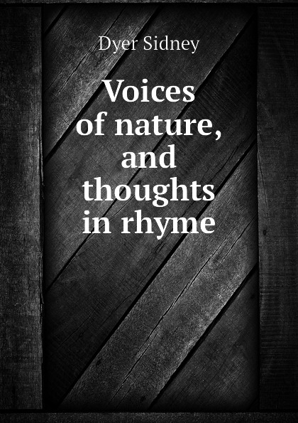 Voices of nature, and thoughts in rhyme