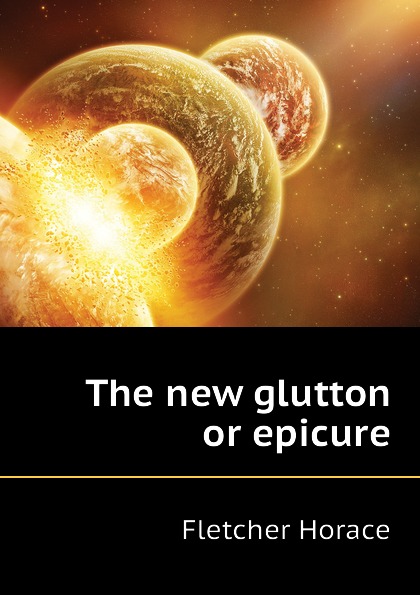 The new glutton or epicure