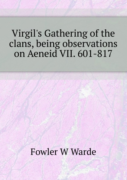 Virgil.s Gathering of the clans, being observations on Aeneid VII. 601-817