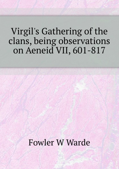 Virgil.s Gathering of the clans, being observations on Aeneid VII, 601-817