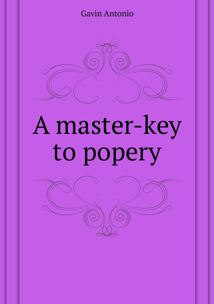 A master-key to popery