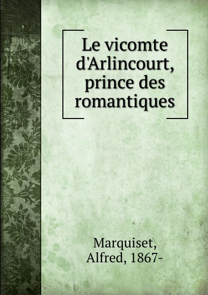 Alfred Marquiset Le vicomte d.Arlincourt