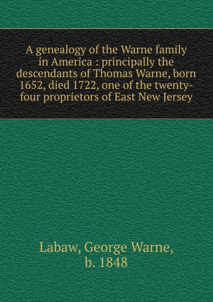 George Warne Labaw A genealogy of the Warne family in America