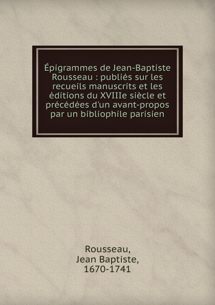 Jean Baptiste Rousseau Epigrammes de Jean-Baptiste Rousseau