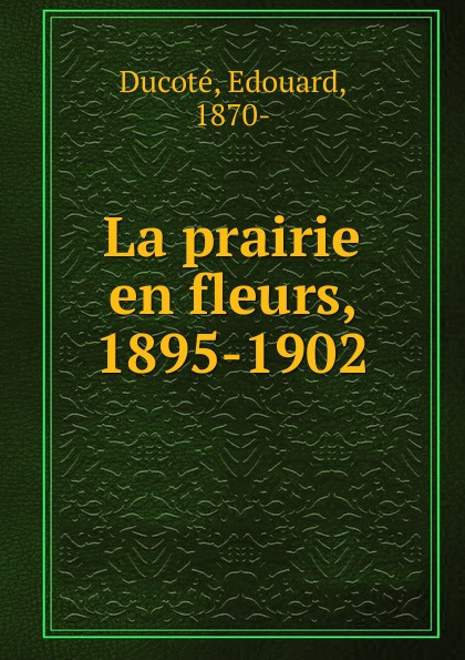 Edouard Ducoté La prairie en fleurs. 1895-1902