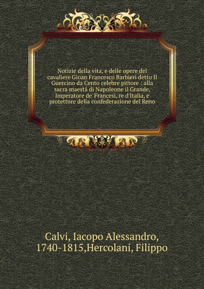 Iacopo Alessandro Calvi Notizie della vita, e delle opere del cavaliere Gioan Francesco Barbieri
