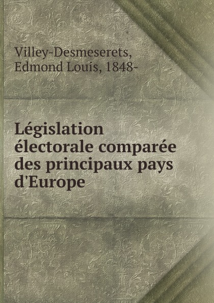 Edmond Louis Villey-Desmeserets Legislation electorale