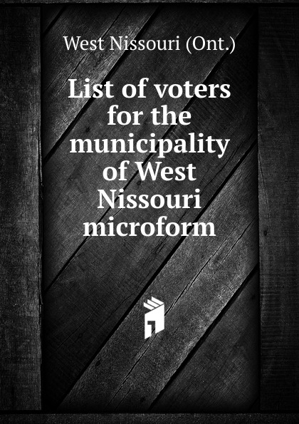 List of voters for the municipality of West Nissouri microform
