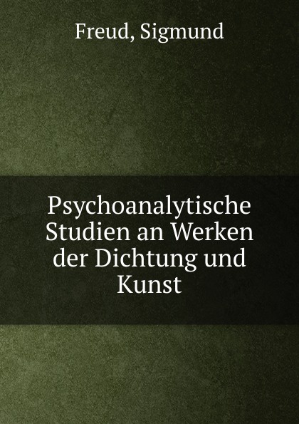 Sigmund Freud Psychoanalytische Studien an Werken der Dichtung und Kunst sigmund freud psychoanalytische studien an werken der dichtung und kunst
