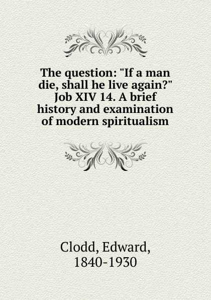 The question. If a man die, shall he live again.
