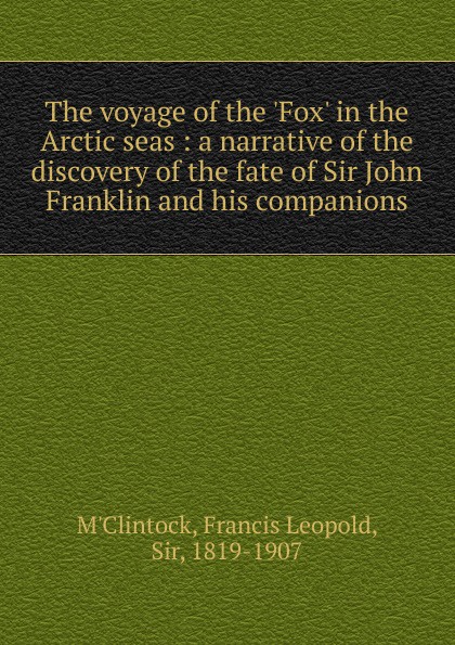 Francis Leopold M'Clintock The voyage of the .Fox. in the Arctic seas
