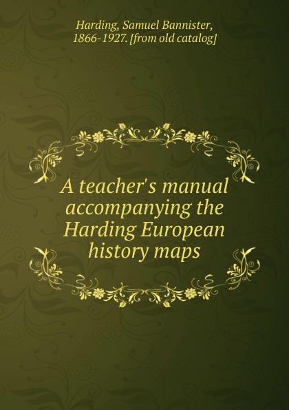 Samuel Bannister Harding Teacher.s manual accompanying the Harding European history maps