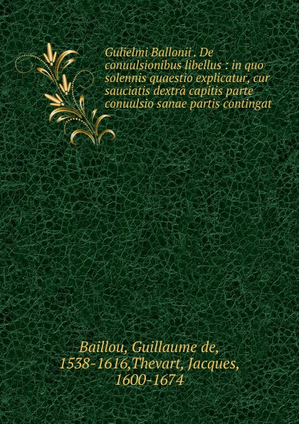 Guillaume de Baillou Gulielmi Ballonii De conuulsionibus libellus