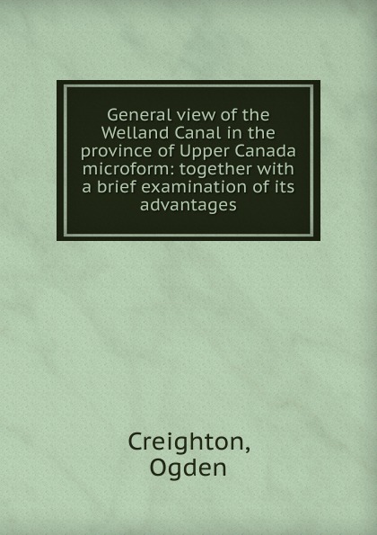 General view of the Welland Canal in the province of Upper Canada microform