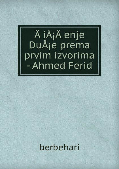 A.iA.A.enje DuA.e prema prvim izvorima - Ahmed Ferid