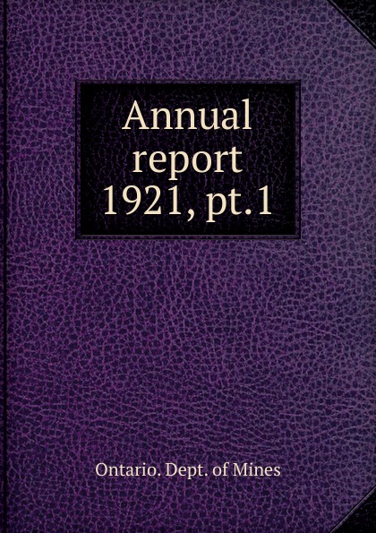 Thirtieth annual report of the Ontario Department of mines. Volume 30. Part 1. 1921