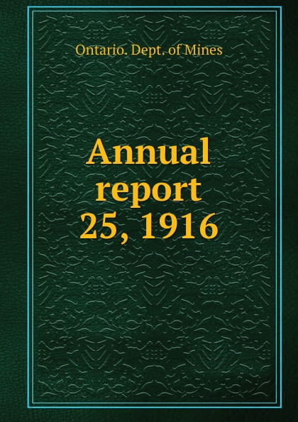 Twenty-fifth annual report of the Ontario bureau of mines 1916. Volume 25. Part 1