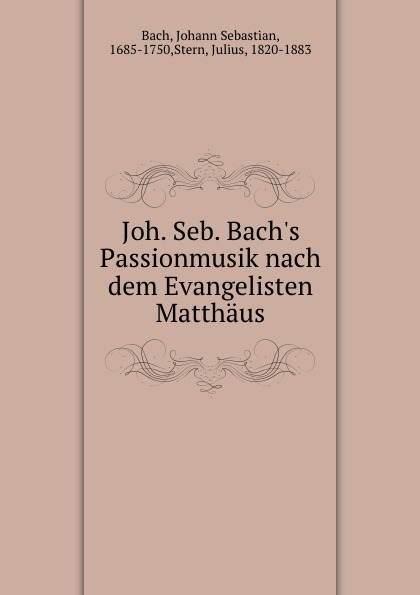 Johann Sebastian Bach Joh. Seb. Bach's Passionmusik nach dem Evangelisten Matthaus цена Johann Sebastian Bach Joh. Seb. Bach's Passionmusik nach dem Evangelisten Matthaus цены онлайн