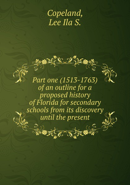 Part one (1513-1763) of an outline for a proposed history of Florida for secondary schools from its discovery until the present